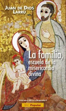 la familia, escuela de la misericordia divina-juan de dios larru-9788422019251