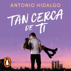 tan cerca de ti (cerca de ti 1) (audiolibro)-antonio hidalgo-9788425372551