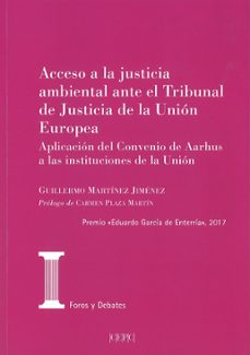 acceso a la justicia ambiental ante el tribunal de justicia de la union europea-guillermo martinez jimenez-9788425917851