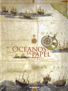 oceanos de papel. historia de cartas de mareas: de los antiguos periplos al gps-oliver le carrer-9788426136251
