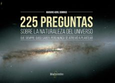 225 preguntas sobre la naturaleza del universo que siempre quiso saber,pero nunca se atrevio a plantear-mariano abril domingo-9788426726551