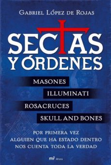 sectas y ordenes: masones, illuminati, rosacruces, skull and bone s...por primera vez alguien que ha estado dentro nos cuenta toda la verdad-9788427034051
