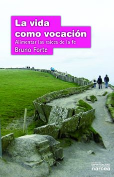 la vida como vocacion: alimentar las raices de la fe-bruno forti-9788427719651