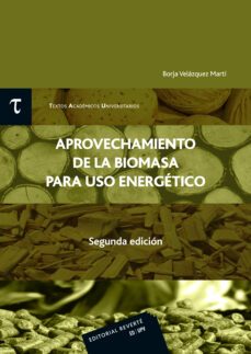 aprovechamiento de la biomasa para uso energetico 2ª edicion-borja velazquez marti-9788429147551