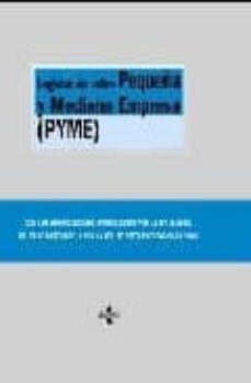 legislacion sobre pequeña y mediana empresa (pyme): normativa gen eral, fiscalidad, contabilidad y financiacion. (con las modificaciones introducidas por la ley 4/2009, de 23 de diciembre y por la ley-9788430948451