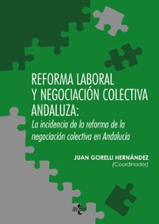 reforma laboral y negociacion colectiva andaluza: la incidencia d e la reforma de la negociacion colectiva en andalucia-9788430958351