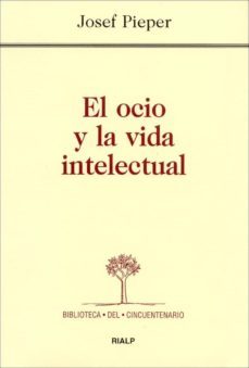 el ocio y la vida intelectual (7ª ed.)-josef pieper-9788432131851