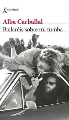 bailareis sobre mi tumba-alba carballal-9788432242151