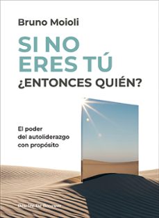 si no eres tu ¿entonces quien? el poder del autoliderazgo con pro posito-bruno moioli montenegro-9788433039651