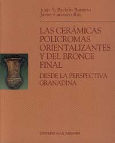 las ceramicas policromas orientalizantes y del bronce final desde la perspectiva granadina-juan a. pachon romero-9788433832351