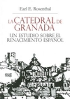 la catedral de granada un estudio sobre el renacimiento español-earl e. rosenthal-9788433858351