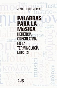 palabras para la musica: herencia greco-latina en la terminologia musical-9788433868251