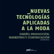 nuevas tecnologias aplicadas a la moda: diseño, produccion, marke ting y comunicacion-jose antonio guerrero-9788434233751