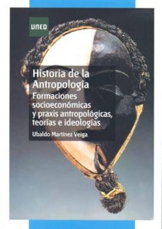 historia de la antropologia. formaciones socioeconomicas y praxis antropologicas, teorias e ideologias (ebook)-ubaldo martinez veiga-9788436260151