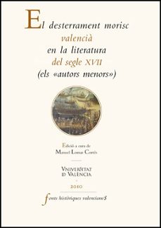 el desterrament morisc valencia en la literatura del segle xvii-manuel lomas cortes-9788437077451