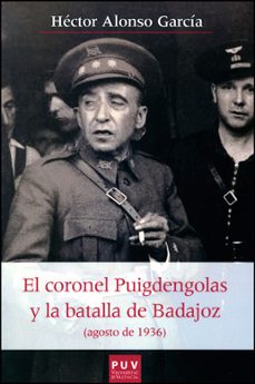 coronel puigdendolas y la batalla de badajoz (agosto de 1936)-hector alonso garcia-9788437093451