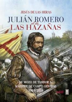 julian romero el de las hazañas: de mozo de tambor a maestre de campo general-jesus de las heras-9788441438651