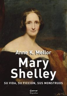mary shelley: su vida, su ficcion, sus monstruos-anne k. mellor-9788446047551