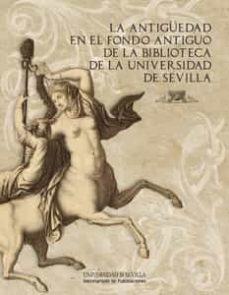 la antiguedad en el fondo antiguo de la biblioteca de la universi dad de sevilla-9788447214051
