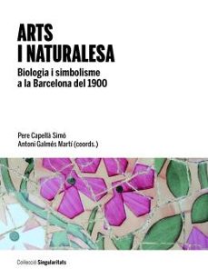 arts i naturalesa: biologia i simbolisme a la barcelona del 1900-pere capella simo-9788447538751