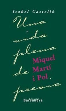 miquel marti i pol. una vida plena de poesia-isabel castello-9788448911751