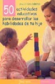 50 actividades educativas para desarrollar las habilidades de tu hijo-sally golberg-9788449316951