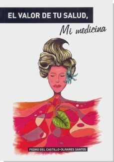 el valor de tu salud, mi medicina-pedro del castillo olivares santos-9788461711451