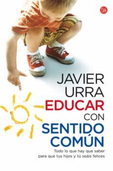 educar con sentido comun: todo lo que hay que saber para que tus hijos y tu seais felices-9788466324151