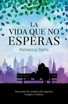 la vida que no esperas-rebecca serle-9788466669351