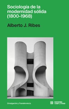 sociología de la modernidad sólida, 1800-1968-alberto j. ribes-9788466940351