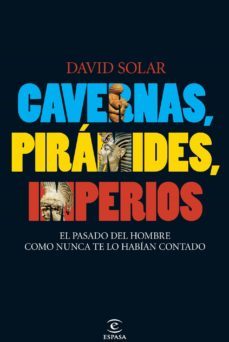 cavernas, piramides, imperios: el pasado del hombre como nunca te lo habian contado-9788467033151