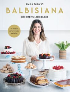 balbisiana: comete tu lado dulce: 70 recetas de la reina de las tartas-9788467069051