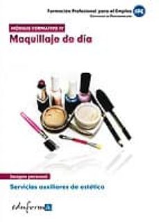 modulo formativo iv: maquillaje de dia. servicios auxiliares de estetica. certificado de profesionalidad-9788467673951