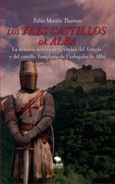 los tres castillos de alba. la historia secreta de la orden del temple y del castillo templario de carbajales de alba (ebook)-pablo martin tharrats-9788468680651