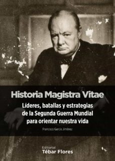 historia magistra vitae. lideres, batallas y estrategias de la segunda guerra mundial para orientar nuestra vida (ebook)-francisco garcia jimenez-9788473607551