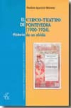 el circo-teatro de pontevedra (1900-1924): historia de un olvido-paulino aparicio moreno-9788473927451