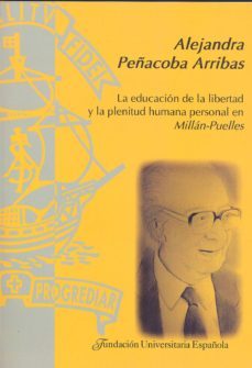 la educacion de la libertad y la plenitud humana personal en mill an puelles-alejandra peñacoba arribas-9788473928151