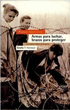armas para luchar, brazos para proteger: las mujeres hablan de la guerra-9788474262551