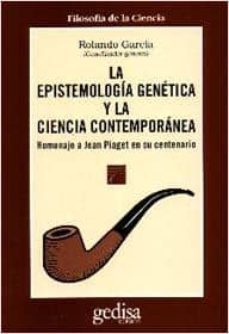 epistemologia genetica y la ciencia contemporanea homenaje a jean piaget en su centenario-rolando garcia-9788474326451