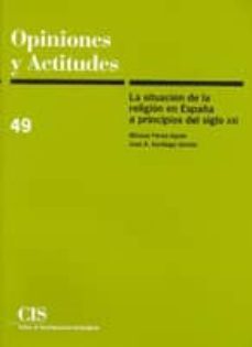 opiniones y actitudes nº 49: la situacion de la religion en españ a a principios del siglo xxi-alfonso perez agote-jose a. santiago garcia-9788474763751
