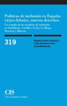 politicas de inclusion en españa: viejos debates, nuevos derechos : un estudio de los modelos de inclusion en andalucia, castilla y leon, la rioja, navarra y murcia-begoña perez eransus-9788474768251