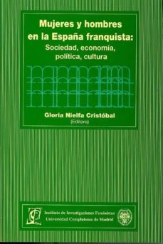 mujeres y hombres en la españa franquista: sociedad, economia, po litica, cultura-gloria nielfa cristobal-9788474917451