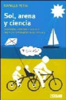 sol, arena y ciencia: descubre, aprende y haz tus propios expermi entos de verano-raynald pepin-9788475565651