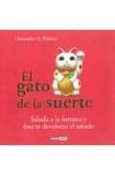 el gato de la suerte: saluda a la fortuna y esta te devolvera el saludo-christopher a. weidner-9788475567051