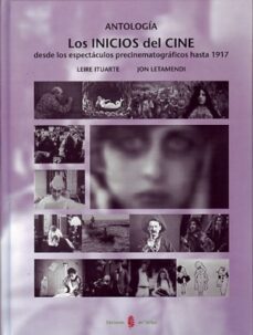 los inicios del cine: desde los espectaculos precinematograficos hasta 1917-jon letamendi-leire ituarte-9788476283851