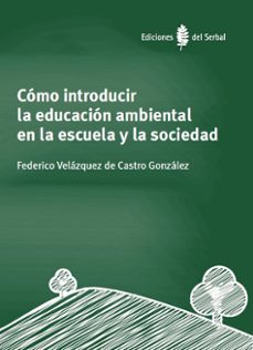 como introducir la educacion ambiental en la escuela y la socieda d-feder velazquez de castro gonzalez-9788476289051