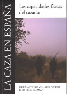 la caza en españa: las capacidades fisicas del cazador-jose martin gamonales puerto-9788477239451