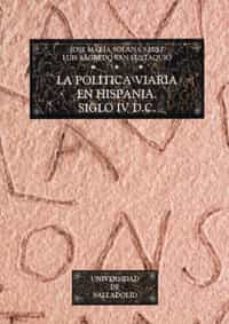 la politica viaria en hispania, siglo iv d.c.-9788477627951