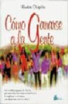 como ganarse a la gente: un sencillo programa de 14 dias que aume ntara de modo extraordinario la confianza en ti mismo y tu influencia sobre los demas-burton kapla-9788478082551