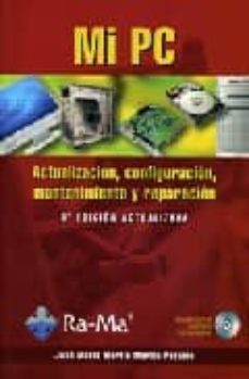 mi pc: actualizacion, configuracion, mantenimiento y reparacion (4ª ed. actualizada)-jose maria martin martin pozuelo-9788478978151